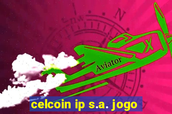 celcoin ip s.a. jogo